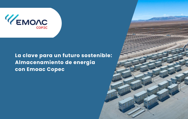 La clave para un futuro sostenible:  Almacenamiento de energía: Emoac Copec apuesta por la continuidad del suministro eléctrico renovable.
